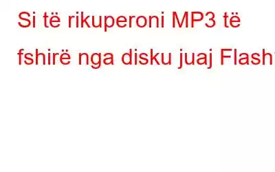 Si të rikuperoni MP3 të fshirë nga disku juaj Flash?