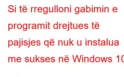 Si të rregulloni gabimin e programit drejtues të pajisjes që nuk u instalua me sukses në Windows 10?