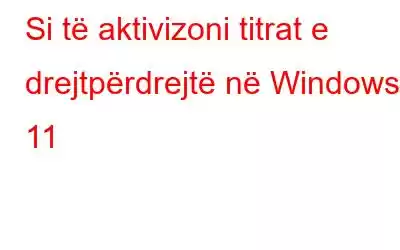 Si të aktivizoni titrat e drejtpërdrejtë në Windows 11