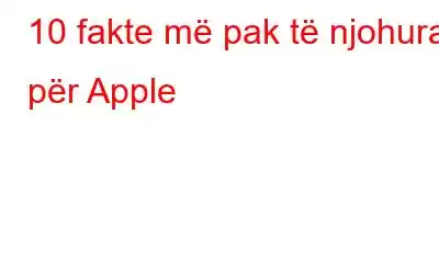 10 fakte më pak të njohura për Apple