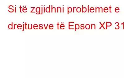 Si të zgjidhni problemet e drejtuesve të Epson XP 310