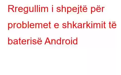 Rregullim i shpejtë për problemet e shkarkimit të baterisë Android