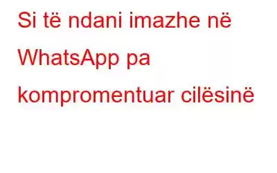 Si të ndani imazhe në WhatsApp pa kompromentuar cilësinë