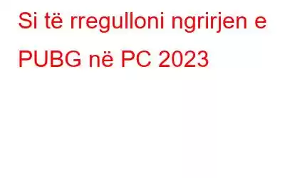 Si të rregulloni ngrirjen e PUBG në PC 2023