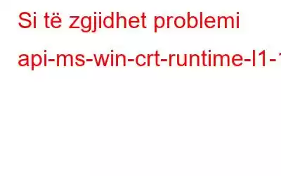 Si të zgjidhet problemi api-ms-win-crt-runtime-l1-1-0.dll