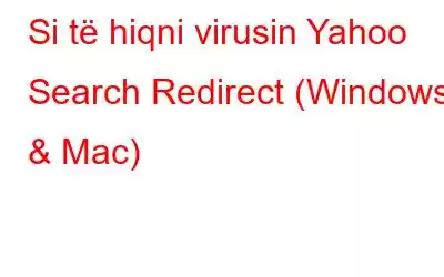 Si të hiqni virusin Yahoo Search Redirect (Windows & Mac)