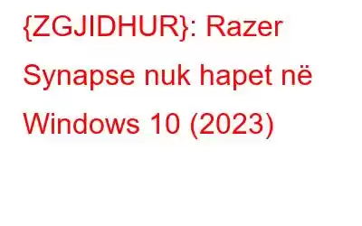 {ZGJIDHUR}: Razer Synapse nuk hapet në Windows 10 (2023)