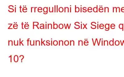 Si të rregulloni bisedën me zë të Rainbow Six Siege që nuk funksionon në Windows 10?