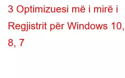 3 Optimizuesi më i mirë i Regjistrit për Windows 10, 8, 7