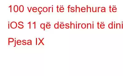 100 veçori të fshehura të iOS 11 që dëshironi të dini: Pjesa IX