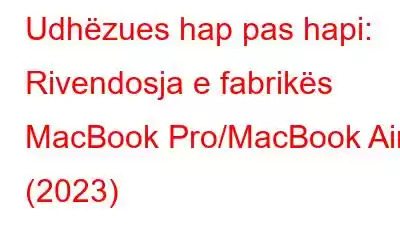 Udhëzues hap pas hapi: Rivendosja e fabrikës MacBook Pro/MacBook Air (2023)