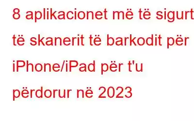 8 aplikacionet më të sigurta të skanerit të barkodit për iPhone/iPad për t'u përdorur në 2023