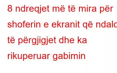 8 ndreqjet më të mira për shoferin e ekranit që ndaloi të përgjigjet dhe ka rikuperuar gabimin