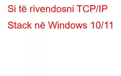 Si të rivendosni TCP/IP Stack në Windows 10/11