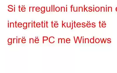 Si të rregulloni funksionin e integritetit të kujtesës të grirë në PC me Windows