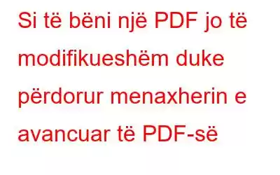 Si të bëni një PDF jo të modifikueshëm duke përdorur menaxherin e avancuar të PDF-së