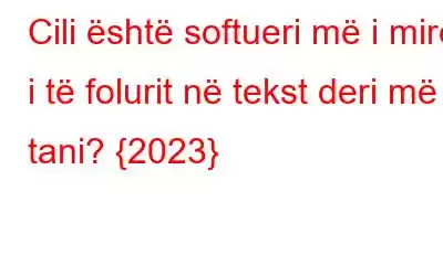 Cili është softueri më i mirë i të folurit në tekst deri më tani? {2023}