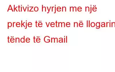 Aktivizo hyrjen me një prekje të vetme në llogarinë tënde të Gmail