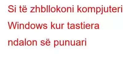 Si të zhbllokoni kompjuterin Windows kur tastiera ndalon së punuari