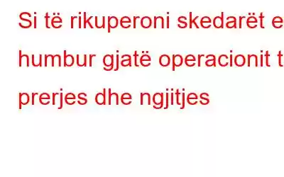 Si të rikuperoni skedarët e humbur gjatë operacionit të prerjes dhe ngjitjes