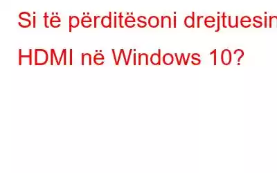 Si të përditësoni drejtuesin HDMI në Windows 10?