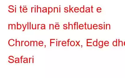 Si të rihapni skedat e mbyllura në shfletuesin Chrome, Firefox, Edge dhe Safari