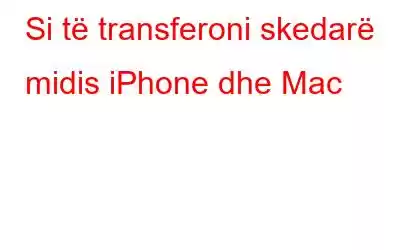 Si të transferoni skedarë midis iPhone dhe Mac