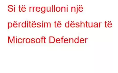 Si të rregulloni një përditësim të dështuar të Microsoft Defender