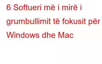 6 Softueri më i mirë i grumbullimit të fokusit për Windows dhe Mac