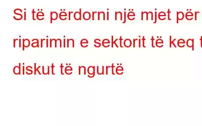 Si të përdorni një mjet për riparimin e sektorit të keq të diskut të ngurtë