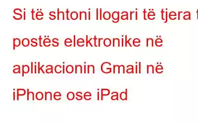 Si të shtoni llogari të tjera të postës elektronike në aplikacionin Gmail në iPhone ose iPad