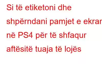 Si të etiketoni dhe shpërndani pamjet e ekranit në PS4 për të shfaqur aftësitë tuaja të lojës