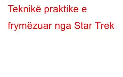 Teknikë praktike e frymëzuar nga Star Trek