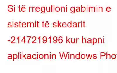 Si të rregulloni gabimin e sistemit të skedarit -2147219196 kur hapni aplikacionin Windows Photo