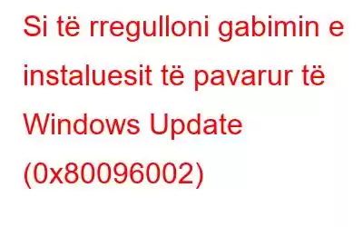 Si të rregulloni gabimin e instaluesit të pavarur të Windows Update (0x80096002)