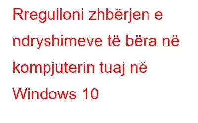 Rregulloni zhbërjen e ndryshimeve të bëra në kompjuterin tuaj në Windows 10