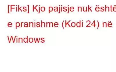 [Fiks] Kjo pajisje nuk është e pranishme (Kodi 24) në Windows