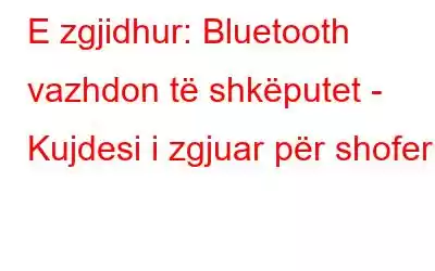 E zgjidhur: Bluetooth vazhdon të shkëputet - Kujdesi i zgjuar për shoferin