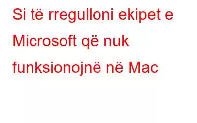 Si të rregulloni ekipet e Microsoft që nuk funksionojnë në Mac