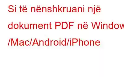 Si të nënshkruani një dokument PDF në Windows /Mac/Android/iPhone