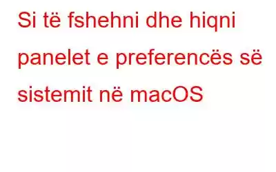 Si të fshehni dhe hiqni panelet e preferencës së sistemit në macOS