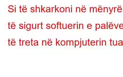 Si të shkarkoni në mënyrë të sigurt softuerin e palëve të treta në kompjuterin tuaj