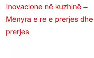 Inovacione në kuzhinë – Mënyra e re e prerjes dhe prerjes