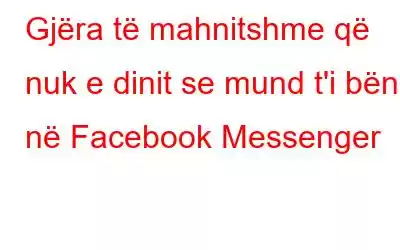 Gjëra të mahnitshme që nuk e dinit se mund t'i bënit në Facebook Messenger