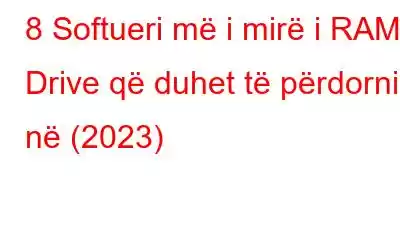 8 Softueri më i mirë i RAM Drive që duhet të përdorni në (2023)