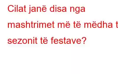 Cilat janë disa nga mashtrimet më të mëdha të sezonit të festave?