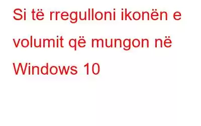 Si të rregulloni ikonën e volumit që mungon në Windows 10