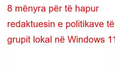 8 mënyra për të hapur redaktuesin e politikave të grupit lokal në Windows 11