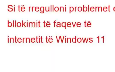 Si të rregulloni problemet e bllokimit të faqeve të internetit të Windows 11