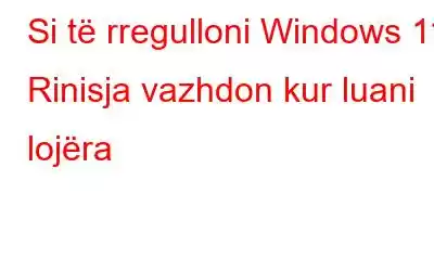 Si të rregulloni Windows 11 Rinisja vazhdon kur luani lojëra